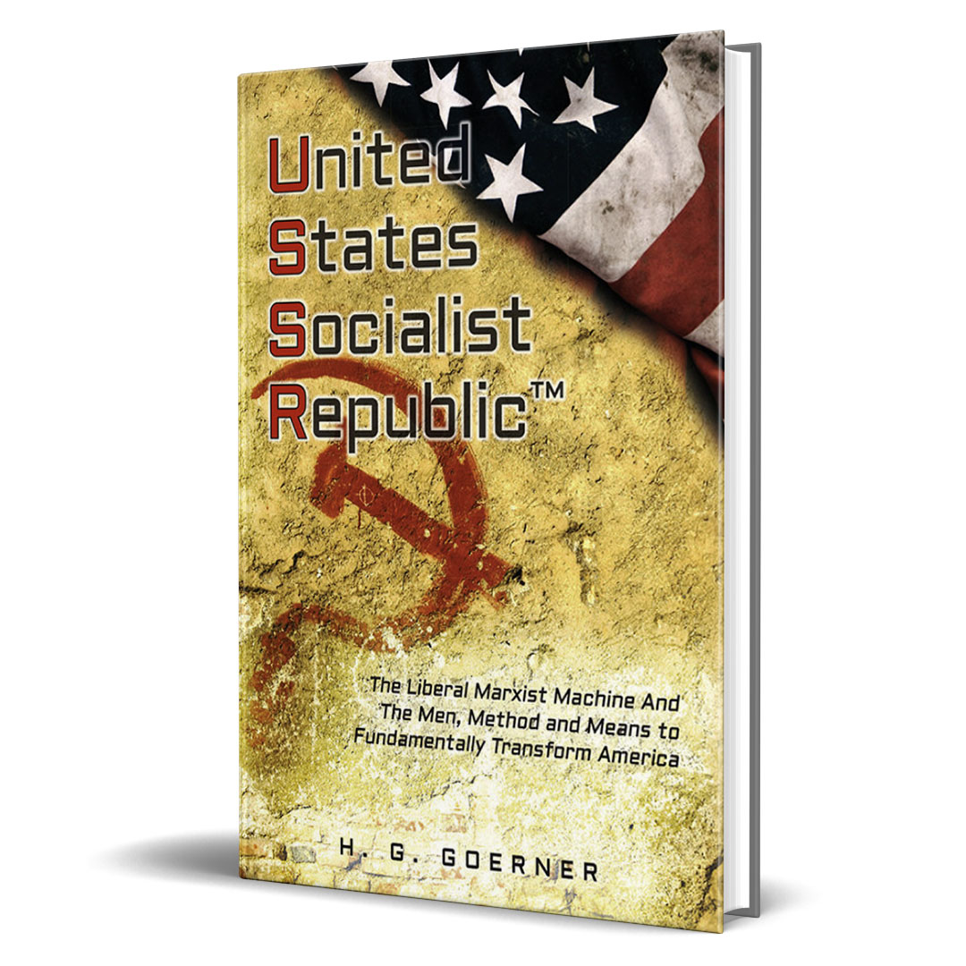 United States Socialist Republic: The Liberal / Marxist Machine and the Men, Method and Means to Fundamentally Transform America